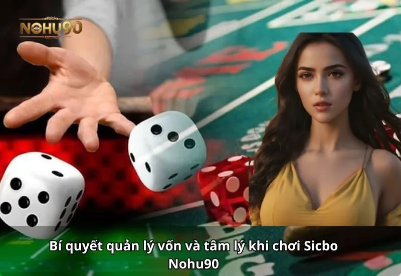 Hình ảnh minh họa bí quyết quản lý vốn và tâm lý khi chơi Sicbo Nohu90