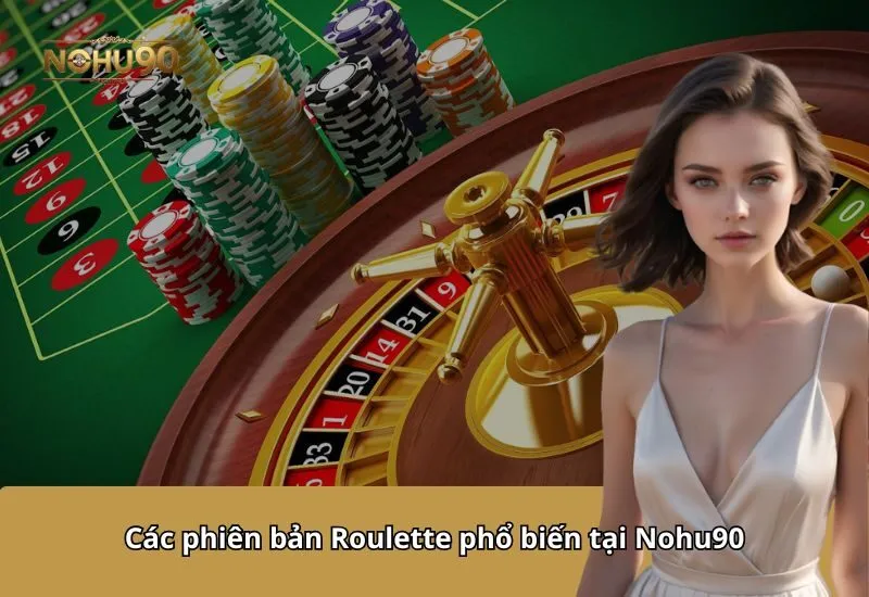 Các phiên bản Roulette phổ biến tại Nohu90