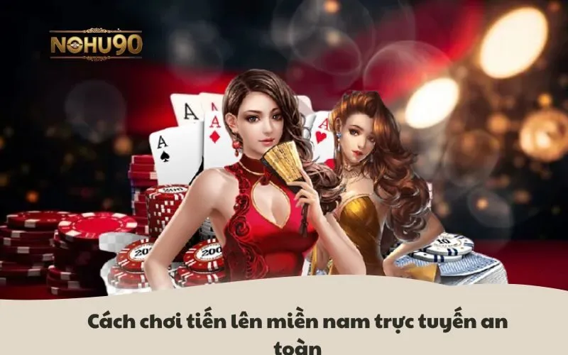 Hình ảnh cách chơi Tiến Lên Miền Nam trực tuyến an toàn