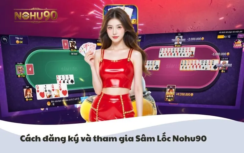 Hình ảnh minh họa cách đăng ký và tham gia Sâm Lốc Nohu90