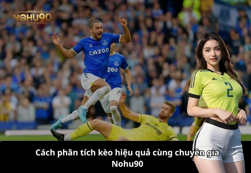 Cách phân tích kèo hiệu quả cùng chuyên gia Nohu90