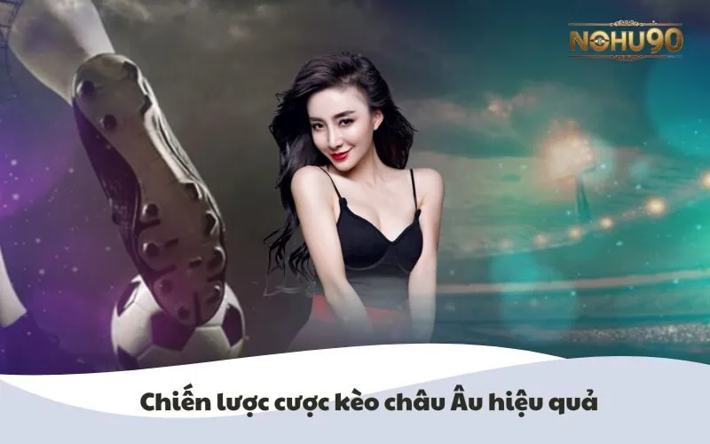 Hình ảnh minh họa chiến lược cược Kèo Châu Âu hiệu quả