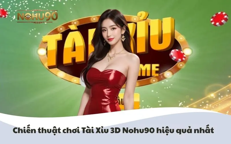 Chiến thuật chơi Tài Xỉu 3D Nohu90 hiệu quả nhất