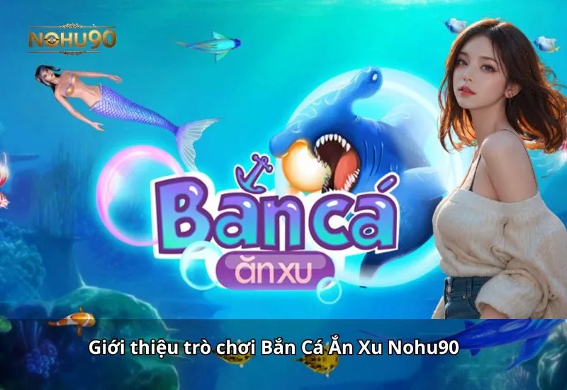 Bắn Cá Ăn Xu Nohu90
