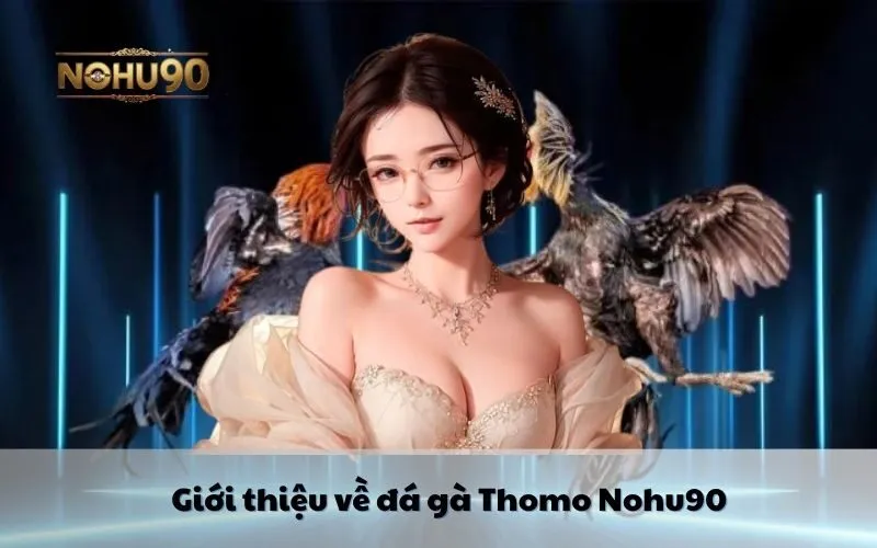 gioi-thieu-ve-da-ga-thomo-nohu90