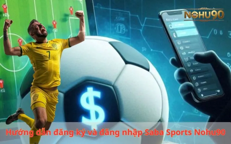 Hướng dẫn đăng ký và đăng nhập Saba Sports Nohu90