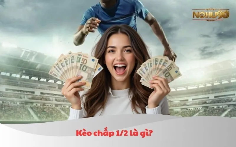 Kèo Chấp 1/2 Nohu90