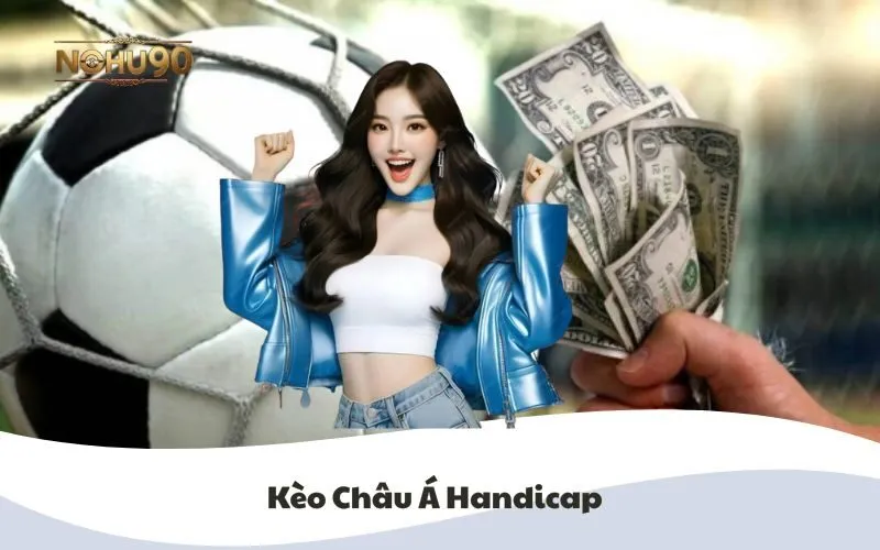 Kèo Châu Á Handicap tại Nohu90