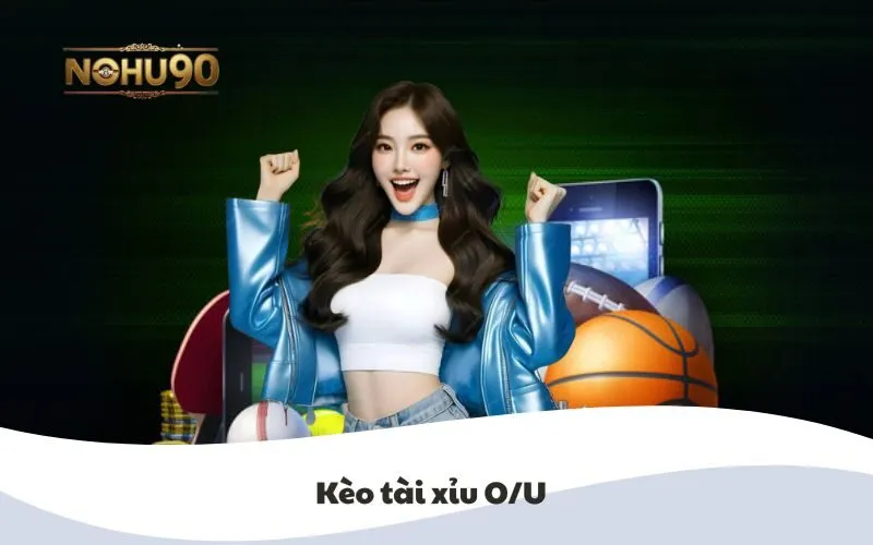 Kèo Tài Xỉu O/U tại Nohu90