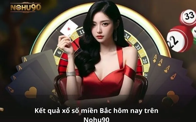 Xổ số miền Bắc Nohu90