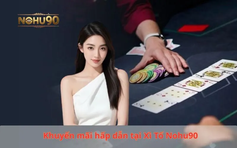 Khuyến mãi hấp dẫn tại Xì Tố Nohu90