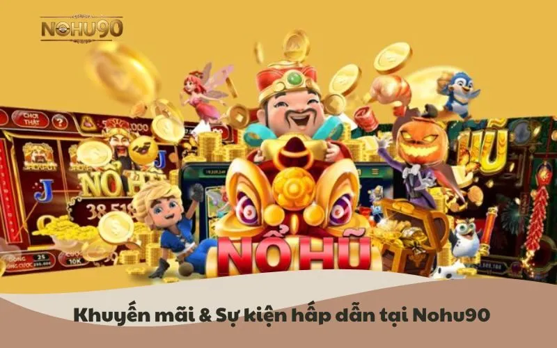 Khuyến mãi & Sự kiện hấp dẫn tại Nohu90
