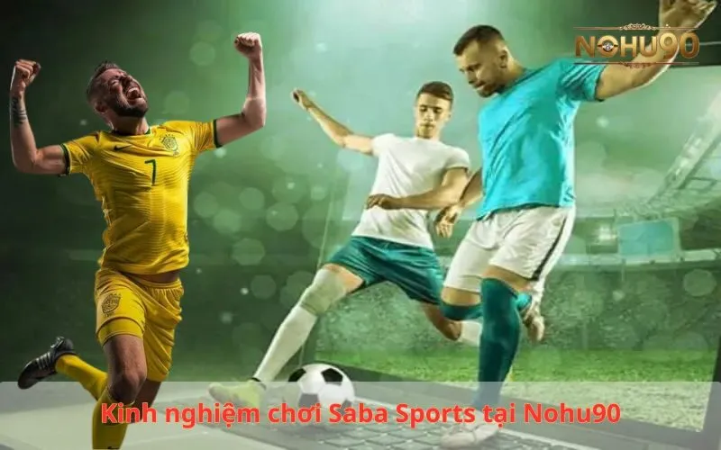 Kinh nghiệm chơi Saba Sports tại Nohu90