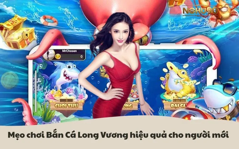 Mẹo chơi Bắn Cá Long Vương hiệu quả cho người mới